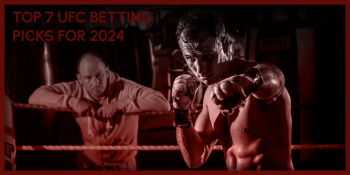 Top 7 UFC Betting Picks For 2024 — UFC 297-299 Picks And Odds!